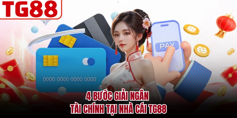 4 bước giải ngân tài chính tại nhà cái TG88