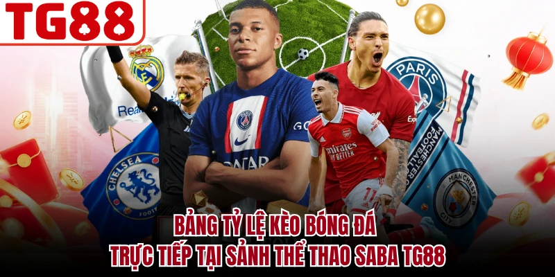 Bảng tỷ lệ kèo bóng đá trực tiếp tại sảnh thể thao Saba TG88