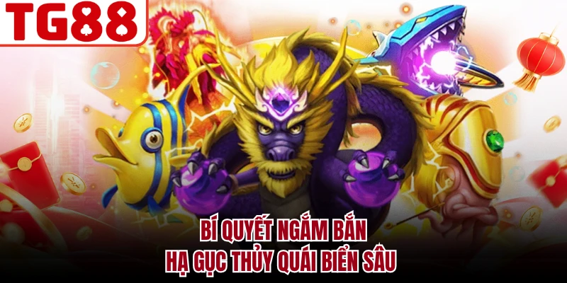 Bí quyết ngắm bắn hạ gục thủy quái biển sâu
