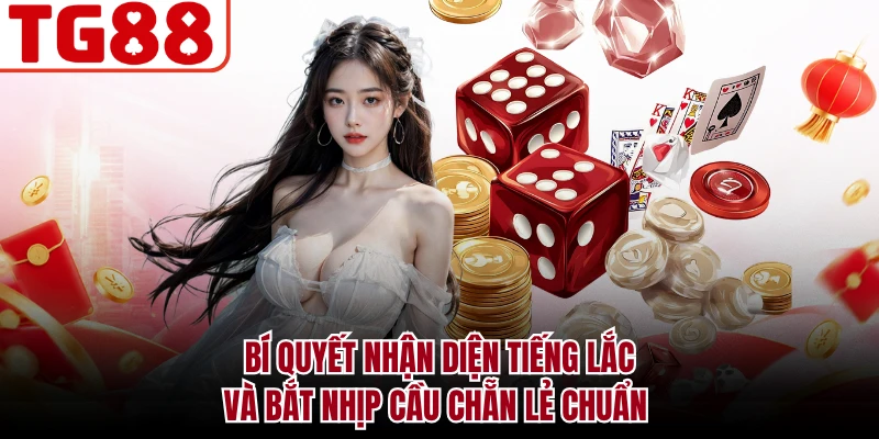 Bí quyết nhận diện tiếng lắc và bắt nhịp cầu chẵn lẻ chuẩn