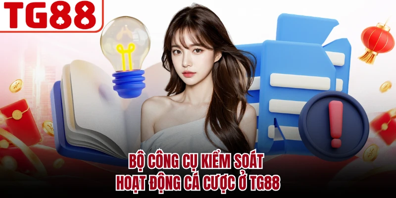 Bộ công cụ kiểm soát hoạt động cá cược ở TG88