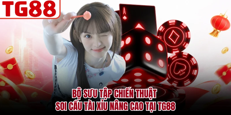 Bộ sưu tập chiến thuật soi cầu tài xỉu nâng cao tại TG88