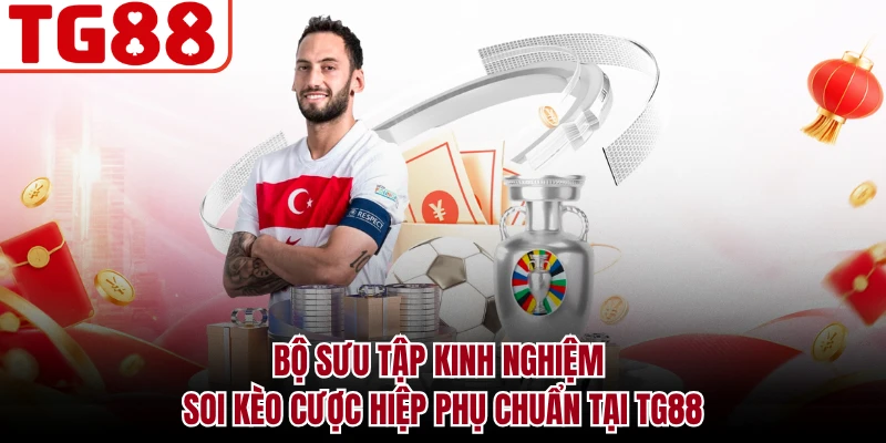 Bộ sưu tập kinh nghiệm soi kèo cược hiệp phụ chuẩn tại TG88
