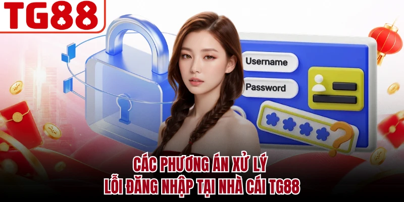 Các phương án xử lý lỗi đăng nhập tại nhà cái TG88