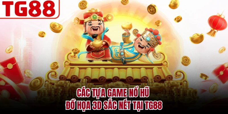 Các tựa game nổ hũ đồ họa 3D sắc nét tại TG88