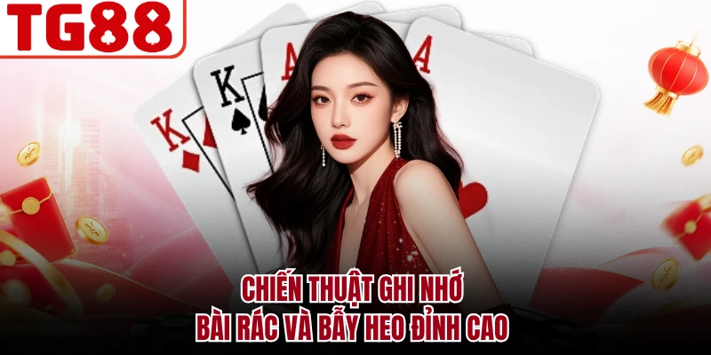 Chiến thuật ghi nhớ bài rác và bẫy heo đỉnh cao