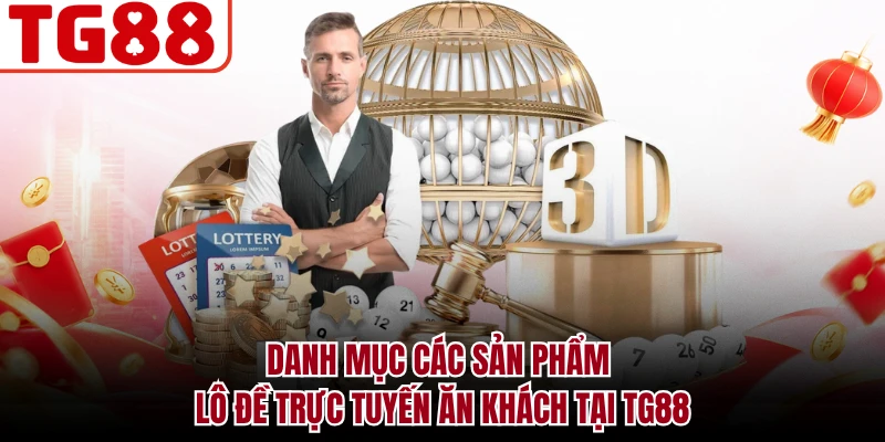 Danh mục các sản phẩm lô đề trực tuyến ăn khách tại TG88