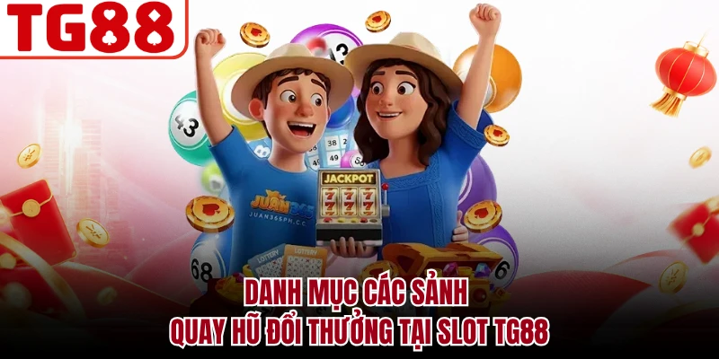Danh mục các sảnh quay hũ đổi thưởng tại Slot TG88