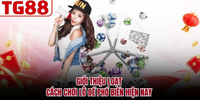 Giới thiệu loạt cách chơi lô đề phổ biến hiện nay