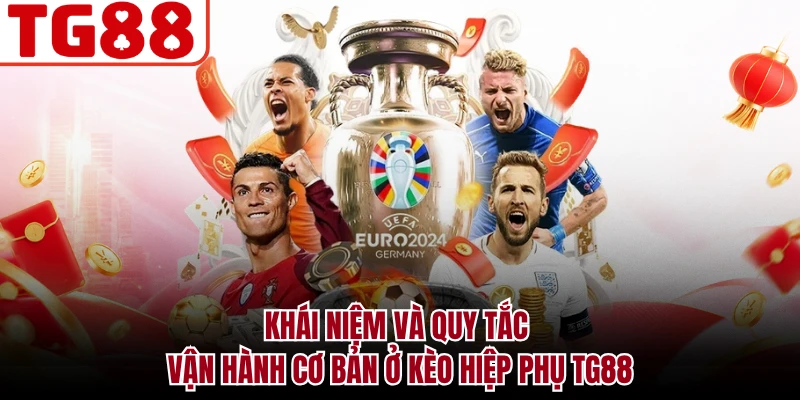 Khái niệm và quy tắc vận hành cơ bản ở kèo hiệp phụ TG88