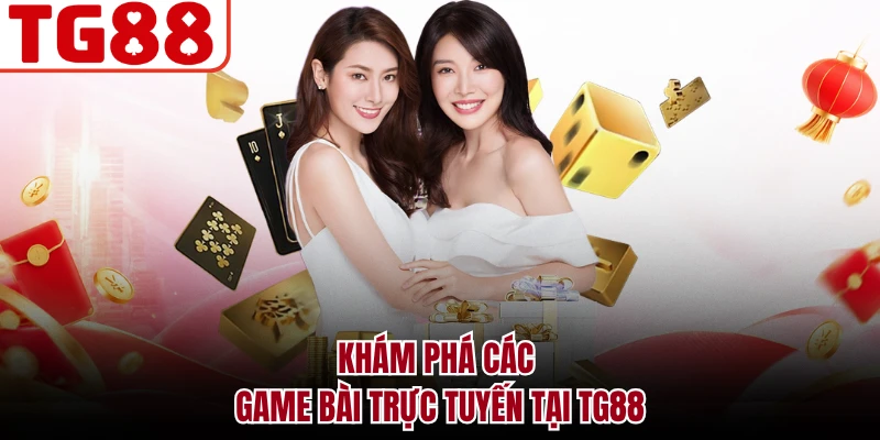 Khám phá các game bài trực tuyến tại TG88