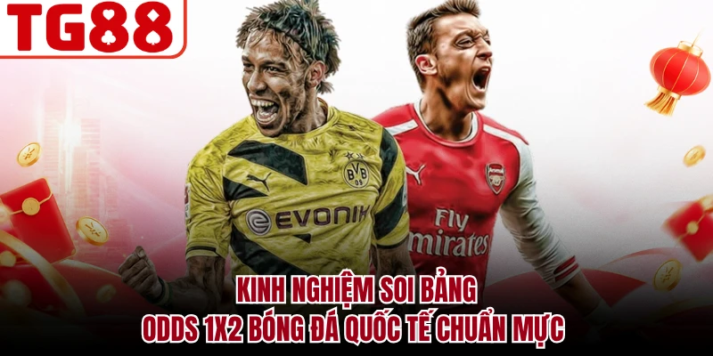 Kinh nghiệm soi bảng odds 1X2 bóng đá quốc tế chuẩn mực