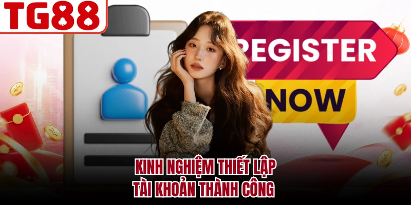 Kinh nghiệm thiết lập tài khoản thành công