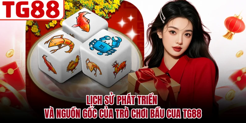 Lịch sử phát triển và nguồn gốc của trò chơi Bầu cua TG88