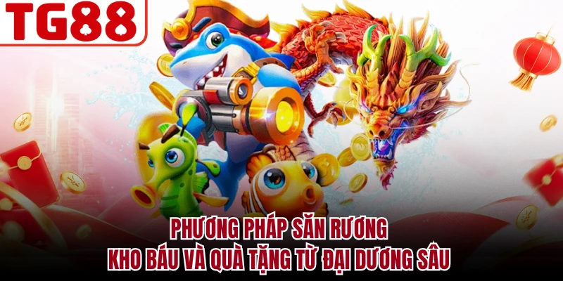 Phương pháp săn rương kho báu và quà tặng từ đại dương sâu