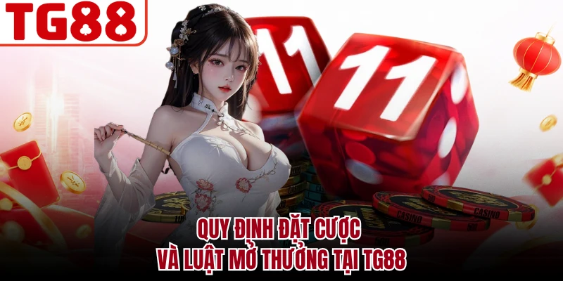 Quy định đặt cược và luật mở thưởng tại TG88