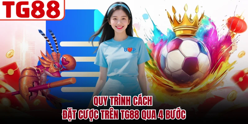 Quy trình cách đặt cược trên TG88 qua 4 bước