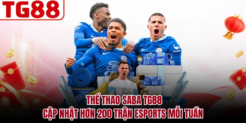Thể Thao Saba TG88 - Cập Nhật Hơn 200 Trận Esports Mỗi Tuần