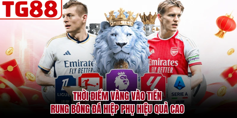 Thời điểm vàng vào tiền rung bóng đá hiệp phụ hiệu quả cao