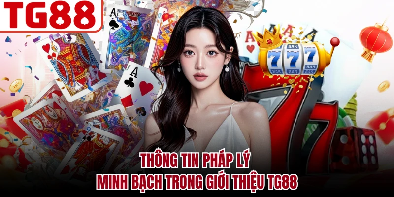 Thông tin pháp lý minh bạch trong giới thiệu TG88