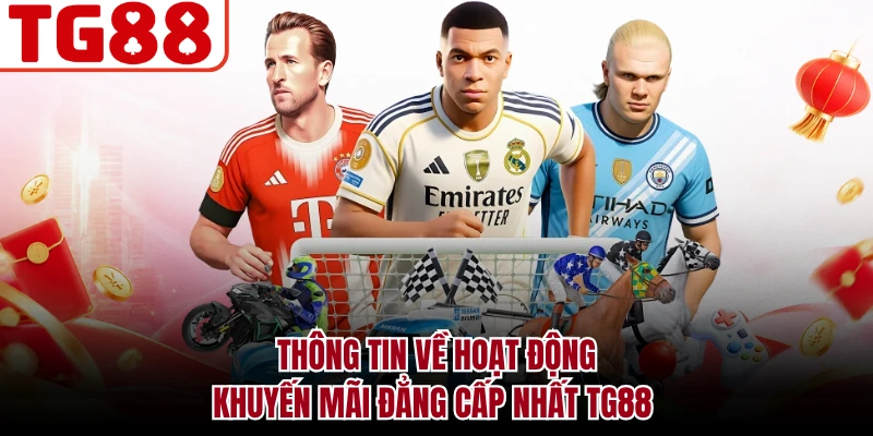 Thông tin về hoạt động khuyến mãi đẳng cấp nhất TG88