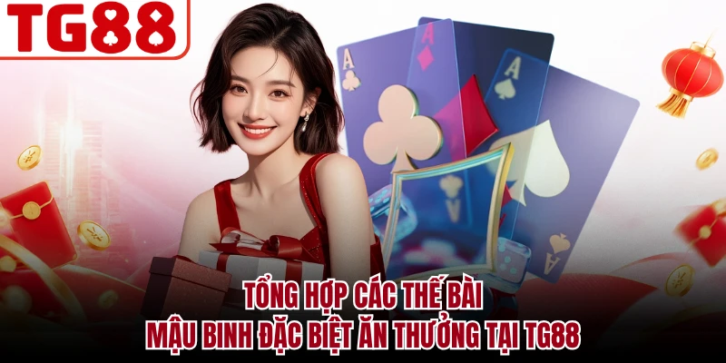 Tổng hợp các thế bài mậu binh đặc biệt ăn thưởng tại TG88