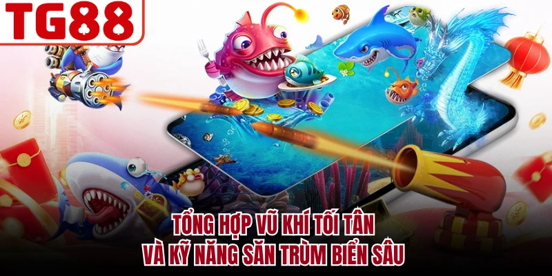 Tổng hợp vũ khí tối tân và kỹ năng săn trùm biển sâu