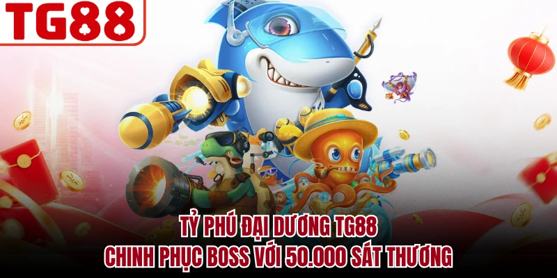 Tỷ Phú Đại Dương TG88 Chinh Phục Boss Với 50.000 Sát Thương