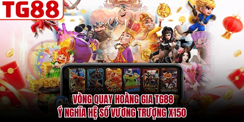 Vòng Quay Hoàng Gia TG88 - Ý Nghĩa Hệ Số Vương Trượng X150
