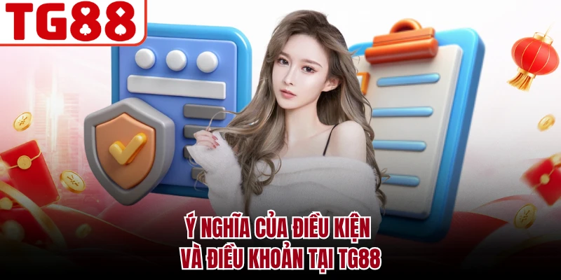 Ý nghĩa của điều kiện và điều khoản tại TG88
